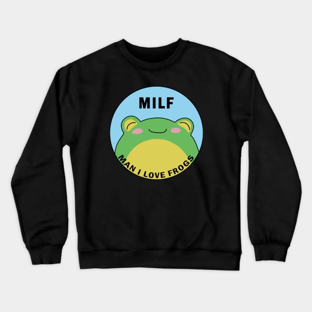 MILF: Man I Love Frogs Crewneck Sweatshirt by valentinahramov